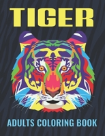 Tiger Adults Coloring Book: An Tiger Coloring Book with Fun Easy, Amusement, Stress Relieving & much more For Adults, Men, Girls, Boys & Teens B095LH5B6T Book Cover