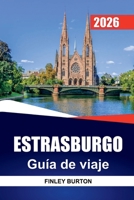 ESTRASBURGO Guía de viaje 2026: Cocina Alsaciana, Costes Honestos y Paseos Seleccionados para Visitantes Primerizos (Spanish Edition) B0GWTY1FJ8 Book Cover