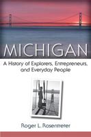 Michigan: A History of Explorers, Entrepreneurs, and Everyday People 0472051903 Book Cover