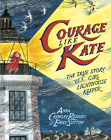 Courage Like Kate: The True Story of a Girl Lighthouse Keeper 0593373405 Book Cover
