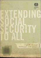 Extending Social Security to All: A Guide through Challenges and Options 9221230643 Book Cover