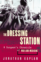 The Dressing Station: A Surgeon's Chronicle of War and Medicine 0802139620 Book Cover
