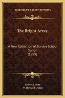 The Bright Array: a New Collection of Sunday School Songs 1015276156 Book Cover