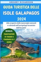 Guida Turistica Delle Isole Galapagos 2024: Alla scoperta delle meraviglie naturali e culturali nell'arcipelago incantato dell'Ecuador (Italian Edition) B0CT7RXX57 Book Cover