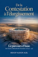 De La Contestation À L'Élargissement: Le parcours d'Isaac: d'Esek, Sitna à Rehoboth Genèse 26: 20-22 (French Edition) B0GN54PMS3 Book Cover