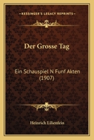 Der Grosse Tag: Ein Schauspiel N Funf Akten (1907) 1160434743 Book Cover