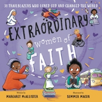 Extraordinary Women of Faith: 31 Trailblazers Who Loved God and Changed the World 0310166470 Book Cover