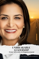 Unbreakable Leadership: From Adversity to Empowerment B0FHFBXMVL Book Cover