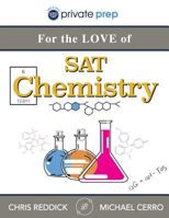 For the Love of SAT Chemistry: An innovative approach to mastering SAT Chemistry 0996832238 Book Cover