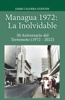 Managua 1972: La Inolvidable: 50 Aniversario del Terremoto (1972 - 2022) 9996427935 Book Cover