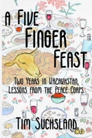 A Five Finger Feast: Two Years in Kazakhstan, Lessons from the Peace Corps 1950444384 Book Cover