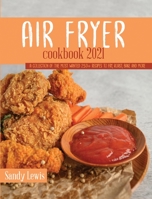 Air Fryer Cookbook 2021: A Collection Of The Most Wanted 250+ recipes to Fry, Roast, Bake and More 1801590133 Book Cover