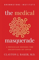 The Medical Masquerade: A Physician Exposes the Deceptions of Covid 1630692956 Book Cover