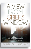 A View From Grief's Window: Ten Lessons I Learned From the Death of My Parents 1614841152 Book Cover