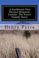 A Southwest New Mexico Hispanic Family: The Parra Family Story 1530131251 Book Cover