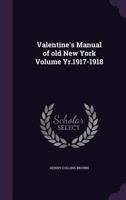 Valentine's Manual of old New York Volume Yr.1917-1918 1359271619 Book Cover
