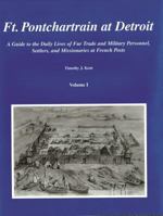 Ft. Pontchartrain at Detroit: A Guide to the Daily Lives of Fur Trade and Military Personnel, Settlers, and Missionaries at French Posts 096572302X Book Cover