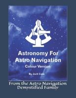 Astronomy For Astro Navigation: Colour Edition 1511522089 Book Cover
