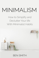 Minimalism: How to Simplify and Declutter Your Life with Minimalist Habits 1790954258 Book Cover