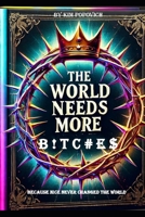 The World Needs More B ! T C # E $: Because Nice Never Changed The World (The Am-bitch-ous Women Series) B0FFMWQXTN Book Cover
