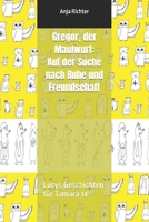 Gregor, der Maulwurf: Auf der Suche nach Ruhe und Freundschaft: Lucys Geschichten für Tamara 14 (German Edition) B0CVQLNH3F Book Cover