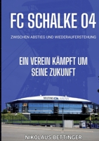 FC Schalke 04 - Zwischen Abstieg und Wiederauferstehung: Ein Verein kämpft um seine Zukunft (German Edition) 3384398971 Book Cover