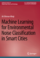 Machine Learning for Environmental Noise Classification in Smart Cities 3031546695 Book Cover