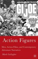 Action Figures: Men, Action Films, and Contemporary Adventure Narratives 1403970122 Book Cover