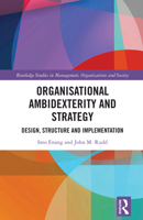 Organisational Ambidexterity and Strategy: Design, Structure and Implementation (Routledge Open Business and Economics) 103278220X Book Cover