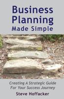 Business Planning Made Simple: Creating A Strategic Guide For Your Success Journey 0615861644 Book Cover