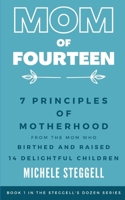 Mom of 14: 7 Principles of Motherhood From the Mom Who Birthed & Raised 14 Delightful Children B0BZ37BVDT Book Cover