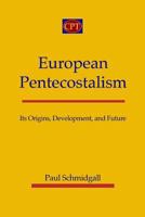 European Pentecostalism: Its Origins, Development, and Future 1935931199 Book Cover