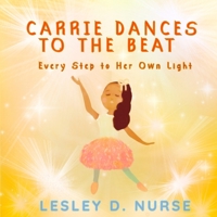 Carrie Dances to The Beat: Every Step to Her Own Light B0FWXJJFR4 Book Cover
