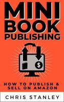 Mini Book Publishing: How to Publish & Sell on Amazon 1956304533 Book Cover