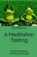 A Meditation Tasting : 12 Easy Practices from Fun to Formal 1735355607 Book Cover