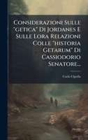 Considerazioni Sulle "getica" Di Jordanes E Sulle Lora Relazioni Colle "historia Getarum" Di Cassiodorio Senatore... 1024804313 Book Cover
