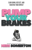 Pump Your Brakes: Slow Down, Reflect, and Redefine Your Impact 1738995194 Book Cover