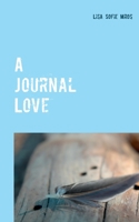 A Journal Love: Herzenstexte To Go. Part I (German Edition) 3750429898 Book Cover