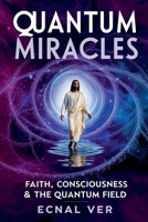 Quantum Miracles: Faith Consciousness & The Quantum Field (Quantum Potential) B0FM3BWR4K Book Cover
