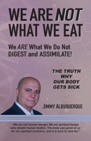 We Are Not What We Eat: We Are What We Do Not Digest and Assimilate 1957528060 Book Cover
