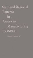 State and Regional Patterns in American Manufacturing, 1860-1900.: (Contributions in Economics and Economic History) 0837171482 Book Cover