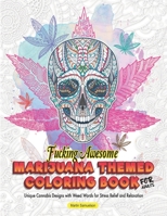 Fucking Awesome Marijuana Themed Coloring Book for Adults - Unique Cannabis Designs with Weed Words for Stress Relief and Relaxation B08N8W69GQ Book Cover