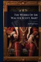 The Works Of Sir Walter Scott, Bart 1024830144 Book Cover
