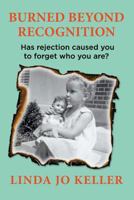 Burned Beyond Recognition: Has rejection caused you to forget who you are? 0615814050 Book Cover
