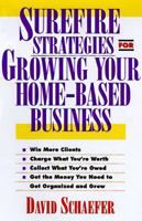 Surefire Strategies for Growing Your Home-Based Business 1574100904 Book Cover