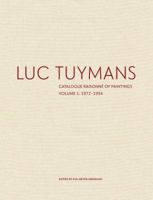 Luc Tuymans: Catalogue Raisonné of Paintings, Volume 1: 1972-1994 0300230281 Book Cover