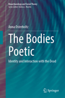 The Bodies Poetic: Identity and Interaction with the Dead (Bioarchaeology and Social Theory) 3031859979 Book Cover