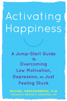 Activating Happiness: A Jump-Start Guide to Overcoming Low Motivation, Depression, or Just Feeling Stuck 1626259437 Book Cover