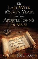 The Last Week of Seven Years and the Apostle John 's Surprise 161315030X Book Cover