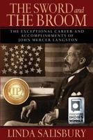 The Sword and the Broom: The Exceptional Career and Accomplishments of John Mercer Langston 1881539733 Book Cover